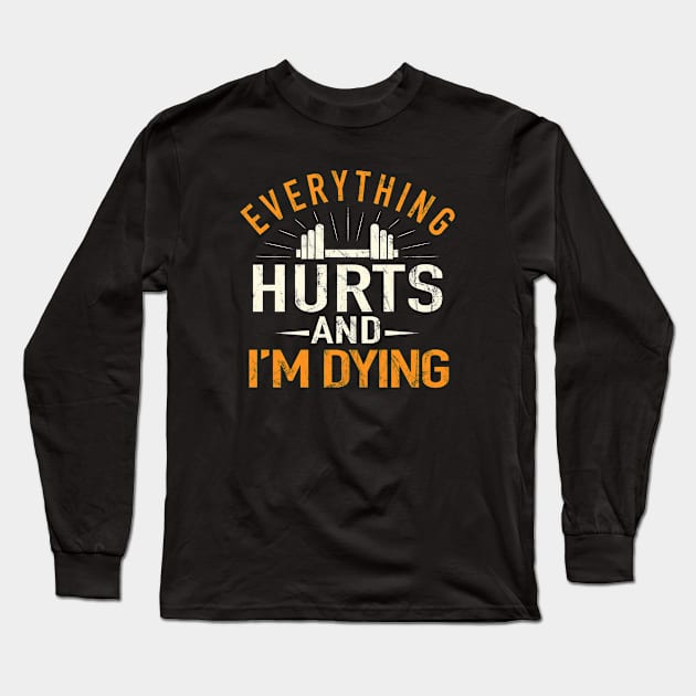 Everything Hurts And I'm Dying Shirt Long Sleeve T-Shirt by ARMU66